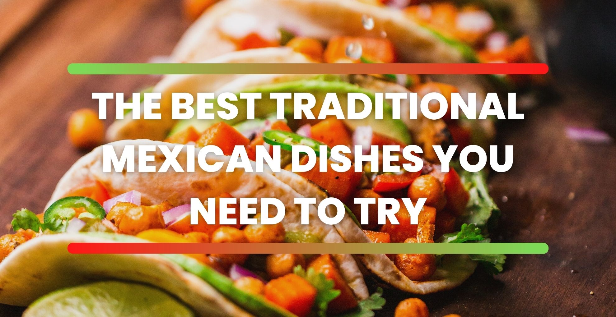 The Best Traditional Mexican Dishes You Need To Try 1473