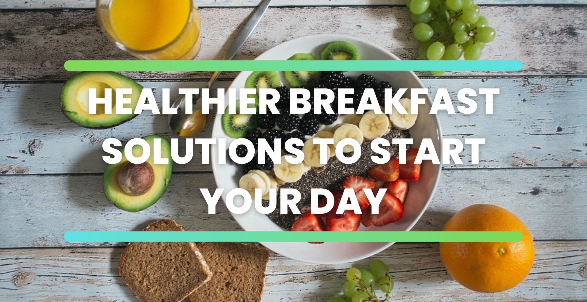 Healthier Breakfast Solutions For a Great Start To Your Day