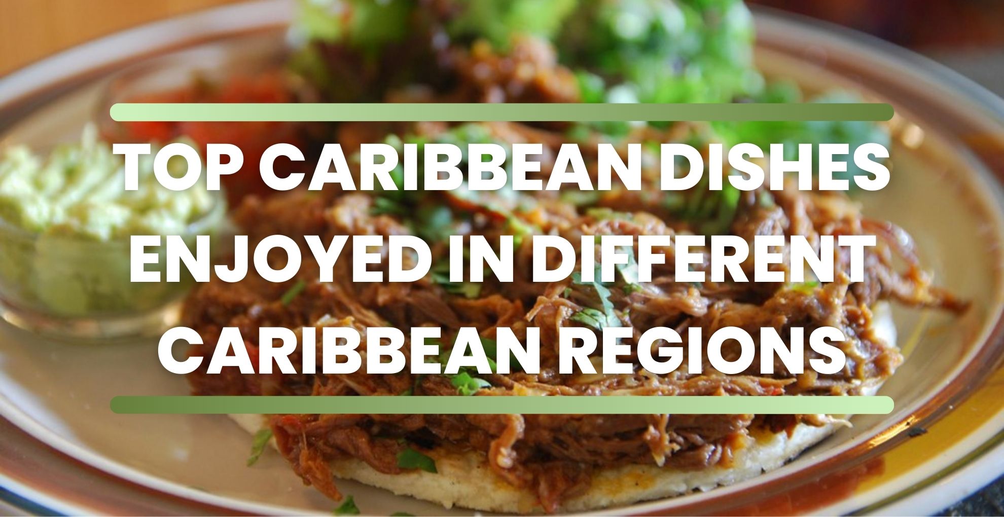 Top Caribbean Dishes Enjoyed In Different Caribbean Regions
